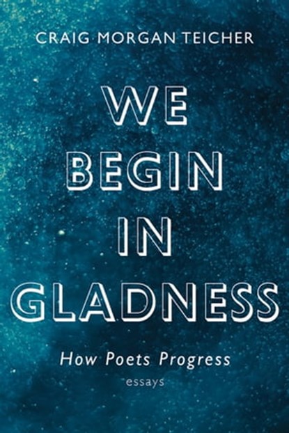 We Begin in Gladness, Craig Morgan Teicher - Ebook - 9781555978723
