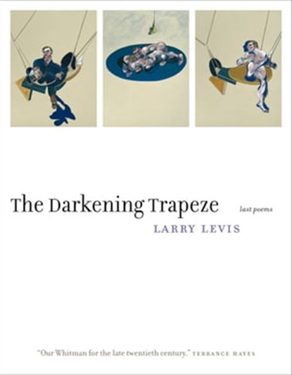 The Darkening Trapeze, Larry Levis ; David St. John - Ebook - 9781555979201
