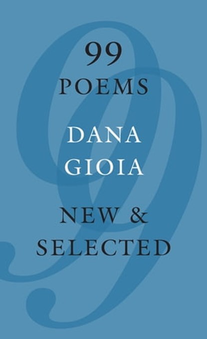 99 Poems, Dana Gioia - Ebook - 9781555979256