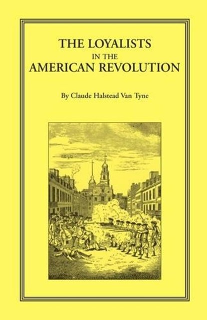 The Loyalists in the American Revolution, Claude Halstead Van Tyne - Paperback - 9781556132018