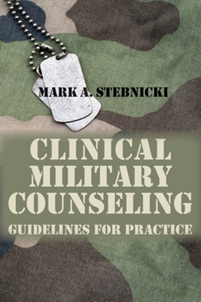 Clinical Military Counseling: Guidelines for Practice, Mark A. Stebnicki - Paperback - 9781556203992