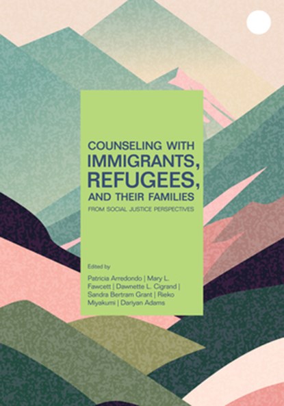 Counseling with Immigrants, Refugees and Their Families from Social Justice Perspectives, Patricia Arredondo - Paperback - 9781556204180