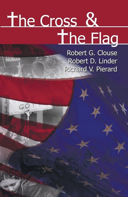 The Cross & the Flag, Robert G Clouse ; Robert D Linder ; Richard V Pierard - Paperback - 9781556354311