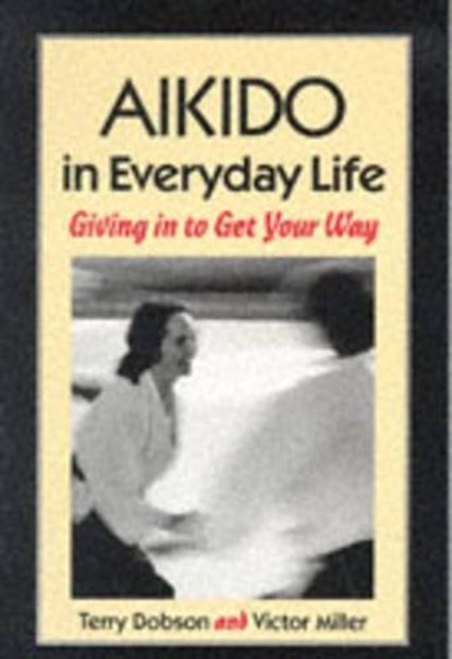 Aikido in Everyday Life, Terry Dobson ; Victor Miller - Paperback - 9781556431517