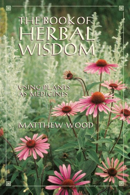 The Book of Herbal Wisdom, Matthew Wood - Paperback - 9781556432323