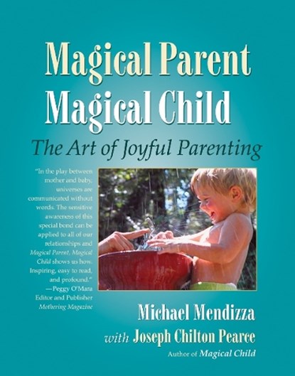 Magical Parent Magical Child, Michael Mendizza ; Joseph Chilton Pearce - Paperback - 9781556434976