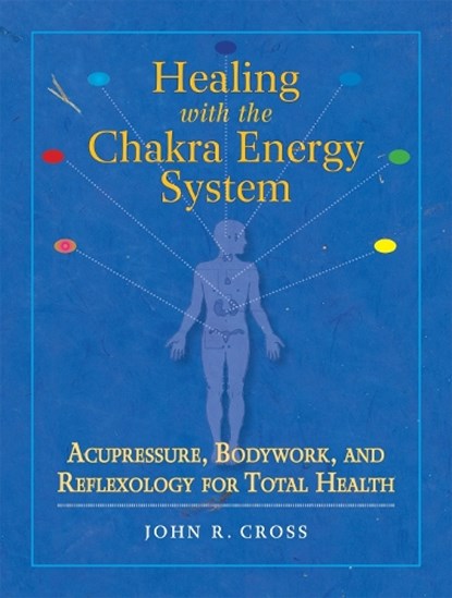 Healing with the Chakra Energy System, John R. Cross - Paperback - 9781556436253