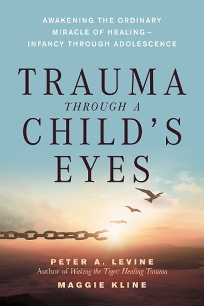 Trauma Through a Child's Eyes, Peter A. Levine ; Maggie Kline - Paperback - 9781556436307