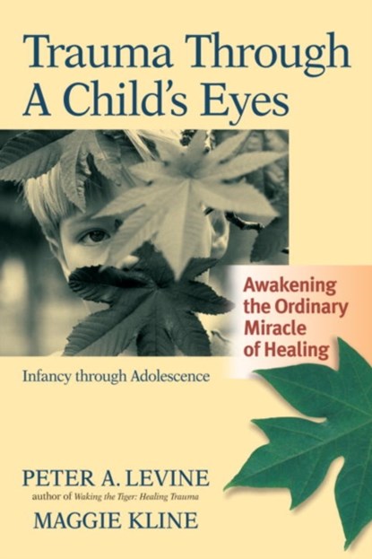 Trauma Through a Child's Eyes, Peter A. Levine ; Maggie Kline - Paperback - 9781556436307