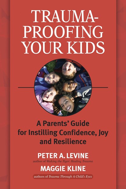 Trauma-Proofing Your Kids, Peter A. Levine ; Maggie Kline - Paperback - 9781556436994
