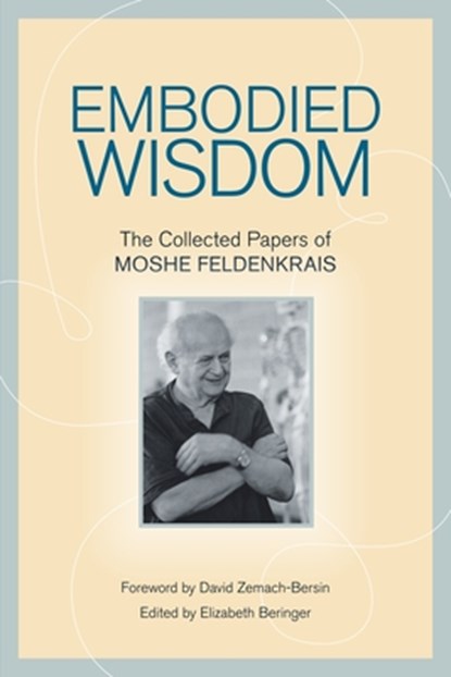 Embodied Wisdom, Moshe Feldenkrais - Paperback - 9781556439063