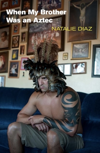 When My Brother Was an Aztec, Natalie Diaz - Paperback - 9781556593833