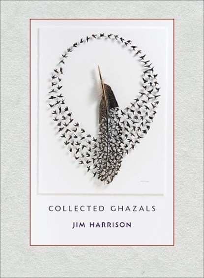 Jim Harrison: Collected Ghazals, Jim Harrison - Paperback - 9781556595929