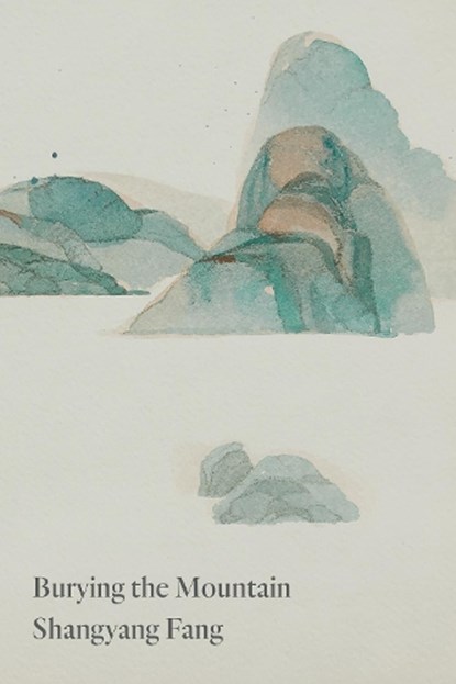Burying the Mountain, Shangyang Fang - Paperback - 9781556596148