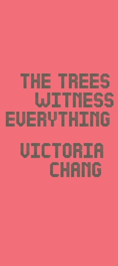 The Trees Witness Everything, Victoria Chang - Paperback - 9781556596322