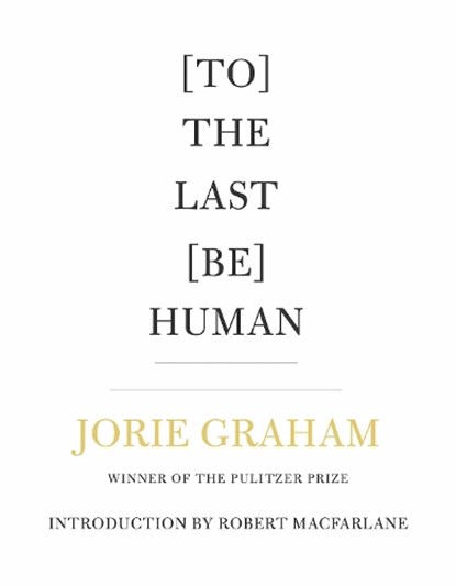 [To] The Last [Be] Human, Jorie Graham - Paperback - 9781556596605