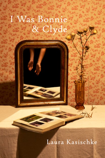 I Was Bonnie and Clyde, Laura Kasischke - Paperback - 9781556597312