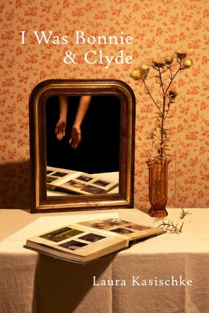 I Was Bonnie and Clyde, Laura Kasischke - Paperback - 9781556597312