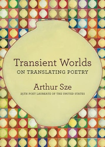 Transient Worlds: On Translating Poetry, Arthur Sze - Paperback - 9781556597329