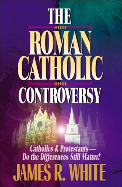 The Roman Catholic Controversy, James R. White ; John Armstrong - Paperback - 9781556618192
