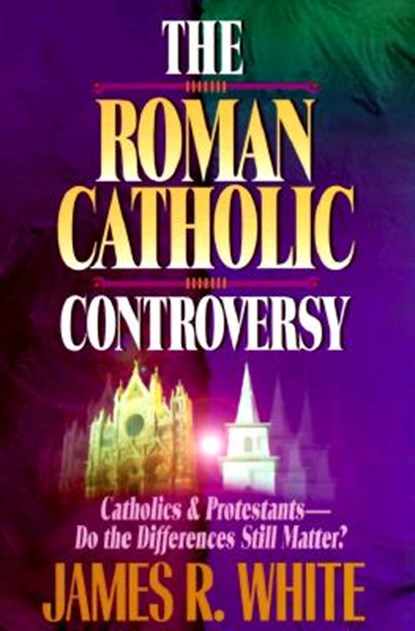 The Roman Catholic Controversy, James R. White ; John Armstrong - Paperback - 9781556618192