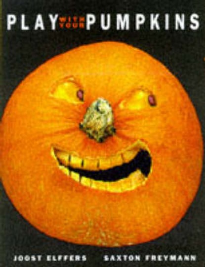 Play with Your Pumpkins, Joost Elffers ; Saxton Freymann - Gebonden - 9781556708480