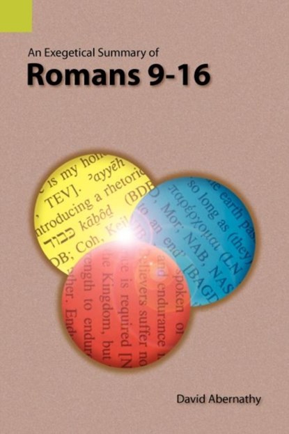 An Exegetical Summary of Romans 9-16, C DAVID ABERNATHY ; DR DAVID (WARREN WILSON COLLEGE,  USA) Abernathy - Paperback - 9781556712333