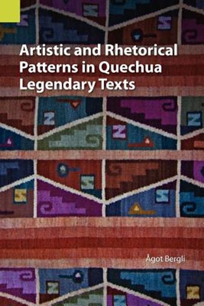 Artistic and Rhetorical Patterns in Quechua Legendary Texts, Agot Bergli - Paperback - 9781556712449