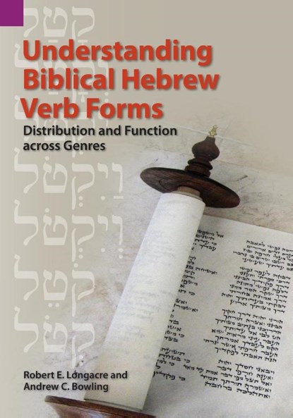 Understanding Biblical Hebrew Verb Forms, Robert E Longacre ; Andrew C Bowling - Paperback - 9781556712784