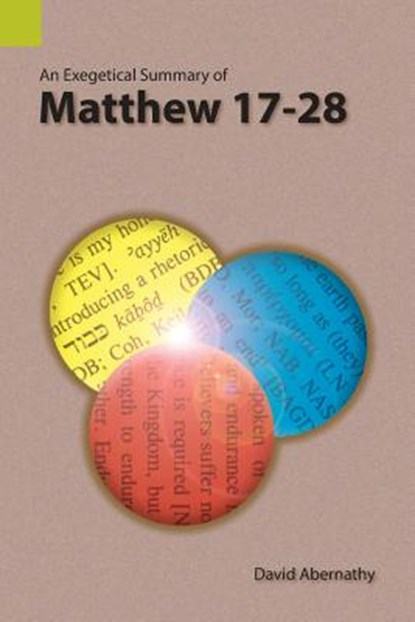 An Exegetical Summary of Matthew 17-28, Abernathy David - Paperback - 9781556713903