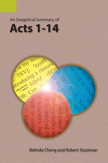 An Exegetical Summary of Acts 1-14, Belinda Cheng ; Robert Stutzman - Paperback - 9781556714122