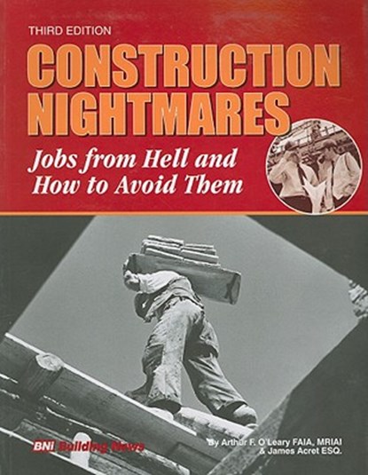 Construction Nightmares: Jobs from Hell & How to Avoid Them 3rd Edition, Arthur F. O'Leary - Paperback - 9781557016034