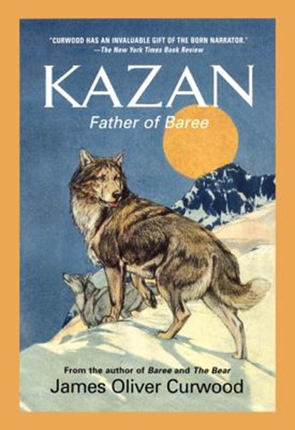 Kazan: Father of Baree, James Oliver Curwood - Paperback - 9781557042255
