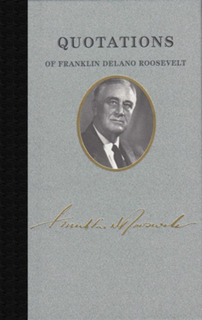 Quotations of Franklin Delano Roosevelt, Franklin D. Roosevelt - Gebonden - 9781557090584