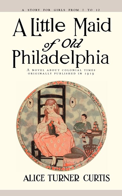 Little Maid of Old Philadelphia, Alice Turner Curtis - Paperback - 9781557093257