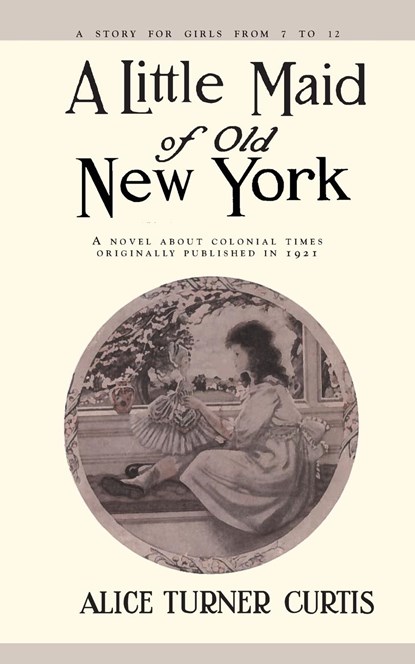 A Little Maid of Old New York, Alice Turner Curtis - Paperback - 9781557093264