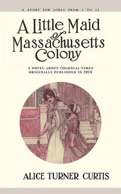 Little Maid of Massachusetts Colony, Alice Turner Curtis - Paperback - 9781557093295