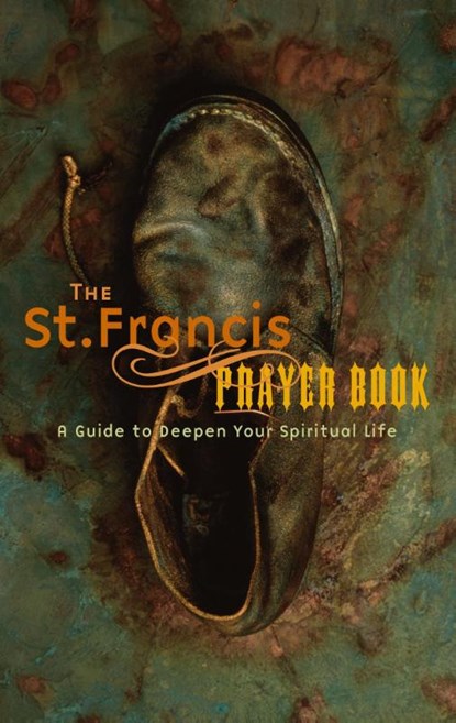 The St. Francis Prayer Book: A Guide to Deepen Your Spiritual Life, Jon M. Sweeney - Paperback - 9781557253521