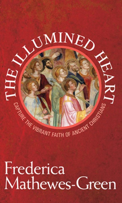 The Illumined Heart, Frederica Mathewes-Green - Paperback - 9781557255532