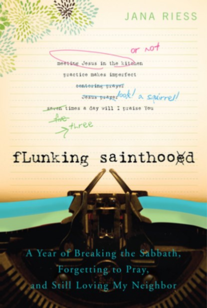 Flunking Sainthood, Jana Riess - Paperback - 9781557256607