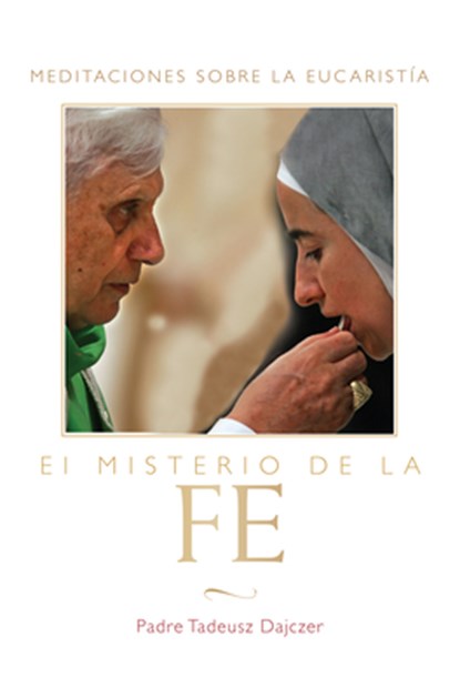El Misterio de la Fe (The Mystery of Faith - Spanish Edition), Tadeusz Dajczer Fr. - Paperback - 9781557256874
