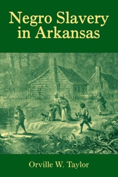 Negro Slavery in Arkansas, Orville W. Taylor - Paperback - 9781557286130