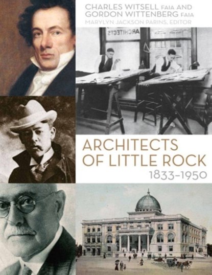Architects of Little Rock, Charles Witsell ; Gordon Wittenberg - Paperback - 9781557286628