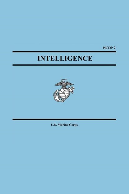 Intelligence (Marine Corps Doctrinal Publication McDp 2), United States Marine Corps ; States Marin United States Marine Corps ; Marine Corps U S Marine Corps - Paperback - 9781557424174
