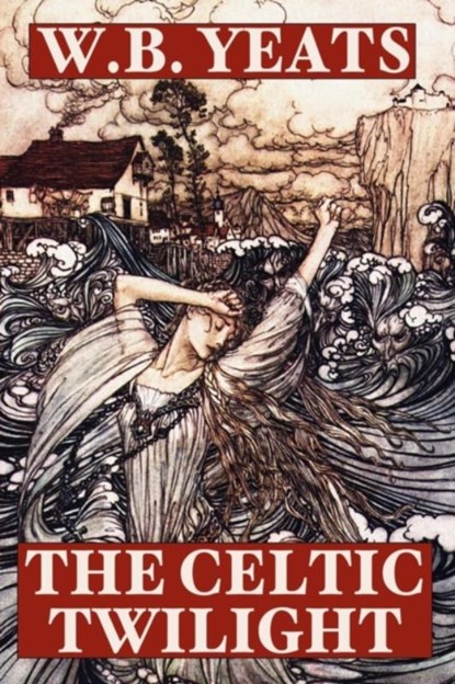 The Celtic Twilight, W. Yeats - Paperback - 9781557425034