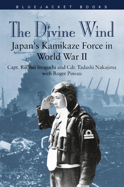 The Divine Wind, Rikihei Inoguchi ; Roger Pineau ; Commander Tadashi Nakajima - Paperback - 9781557503947