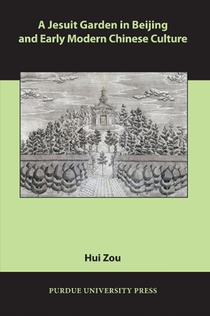A Jesuit Garden in Beijing and Early Modern Chinese Culture, Hui Zou - Paperback - 9781557535832