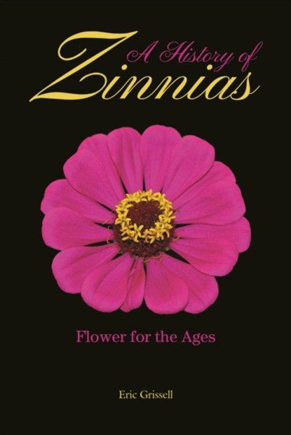 A History of Zinnias, Eric Grissell - Gebonden - 9781557539069
