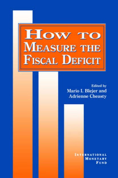 How to Measure the Fiscal Deficit Analytical and Methodological Issues, Mario I. Blejer ; Adrienne Cheasty - Paperback - 9781557751928