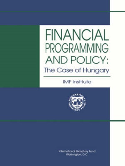 Financial Programming and Policy The Case of Hungary, IMF Institute ; Karen A. Swiderski - Paperback - 9781557753045